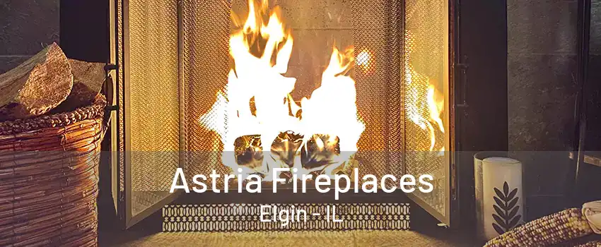 Astria Fireplaces Elgin - IL