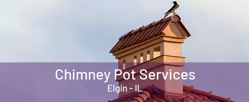 Chimney Pot Services Elgin - IL