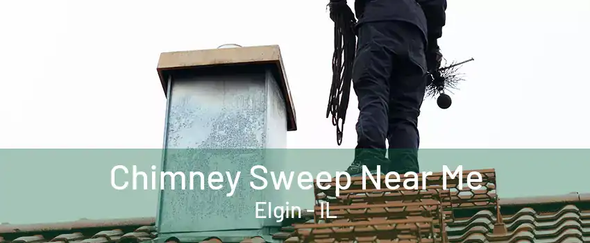 Chimney Sweep Near Me Elgin - IL