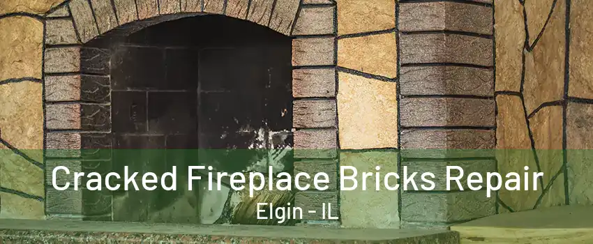 Cracked Fireplace Bricks Repair Elgin - IL