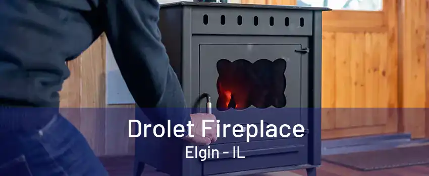 Drolet Fireplace Elgin - IL