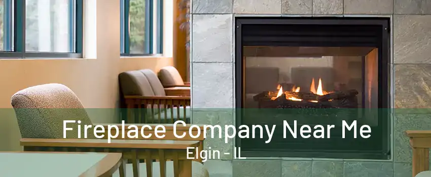 Fireplace Company Near Me Elgin - IL