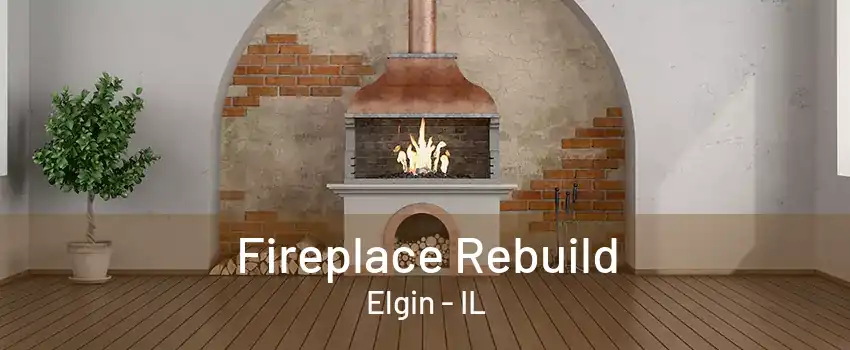 Fireplace Rebuild Elgin - IL