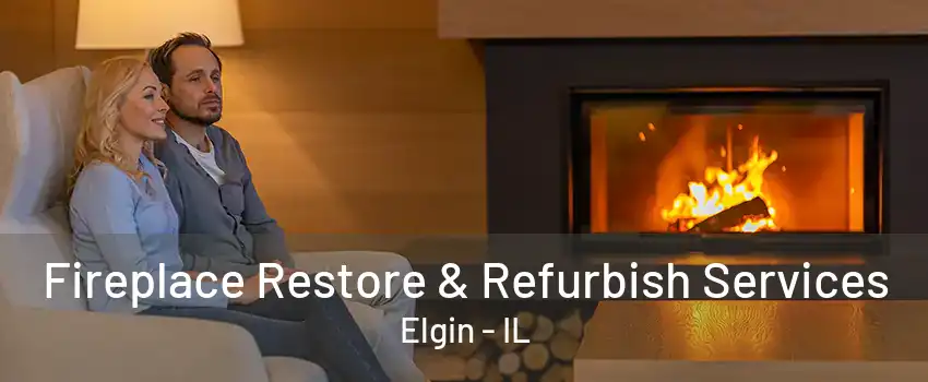 Fireplace Restore & Refurbish Services Elgin - IL