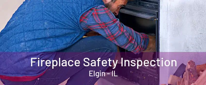 Fireplace Safety Inspection Elgin - IL