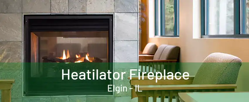 Heatilator Fireplace Elgin - IL