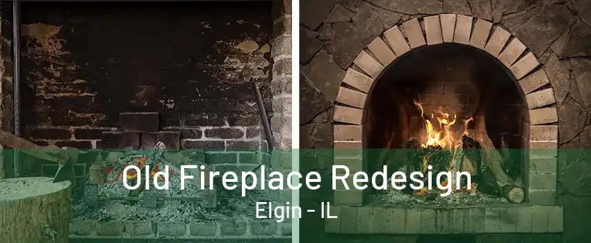 Old Fireplace Redesign Elgin - IL