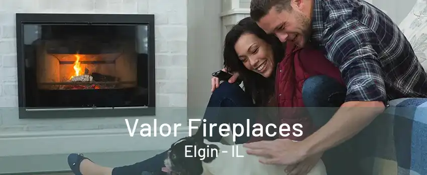 Valor Fireplaces Elgin - IL